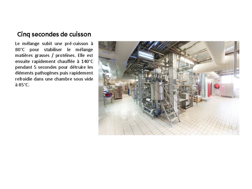 Cinq secondes de cuisson Le mélange subit une pré-cuisson à 80°C pour stabiliser le Cinq secondes de cuisson Le mélange subit une pré-cuisson à 80°C pour stabiliser le